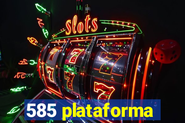 585 plataforma